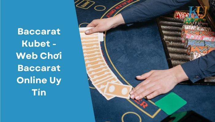 Baccarat Kubet – Web Chơi Baccarat Online Uy Tín