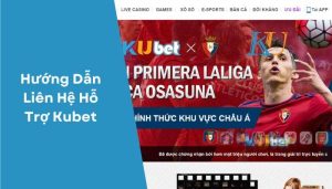 HƯỚNG DẪN LIÊN HỆ HỖ TRỢ KUBET