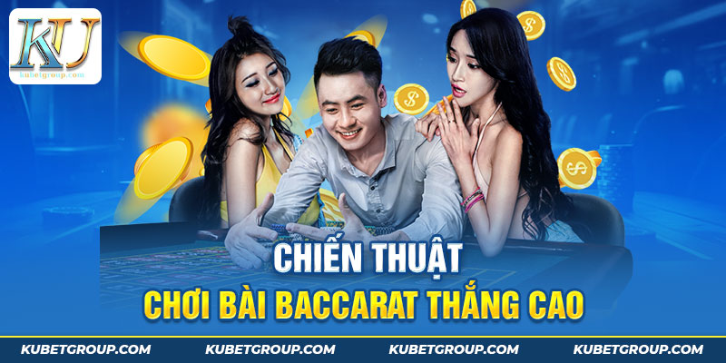 Chiến thuật chơi bài Baccarat thắng cao